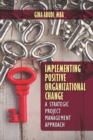 Image for Implementing positive organizational change: a strategic project management approach