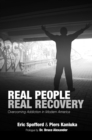 Image for Real people, real recovery: overcoming addiction in modern America