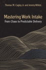 Image for Mastering Work Intake: From Chaos to Predictable Delivery
