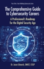 Image for The comprehensive guide to cybersecurity careers: a professional&#39;s roadmap for the digital security age