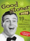 Image for Good stoner guide  : 19 rules to lead a subversive and pleasure-filled life