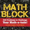 Image for Math block  : 500 problems to challenge your mathatude!