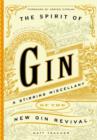 Image for The spirit of gin: a stirring miscellany of the new gin revival