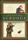 Image for Inventing scrooge: the incredible true story behind dicken&#39;s legendary Christmas tale