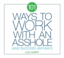 Image for 101 ways to work with an asshole  : (and succeed)