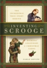 Image for Inventing Scrooge : The Incredible True Story Behind Charles Dickens&#39; Legendary A Christmas Carol