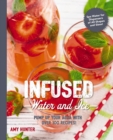 Image for Infused Water and Ice : Pump Up Your Agua with Over 100 Recipes!