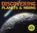 Image for Discovering Planets and Moons : The Ultimate Guide to the Most Fascinating Features of Our Solar System (Features Glow in Dark Book Cover)