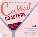 Image for Life of the Party Cocktail Coasters 1 : 60 Conversation Starters to Amaze, Amuse, and Entertain