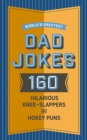 Image for World&#39;s Greatest Dad Jokes : 160 Hilarious Knee-Slappers and Puns Dads Love to Tell