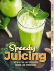 Image for Speedy Juicing : 120 Healthy and Delicious Juices and Smoothies