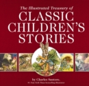 Image for The Illustrated Treasury of Classic Children&#39;s Stories : Featuring 14 Classic Children&#39;s Books Illustrated by Charles Santore, acclaimed illustrator