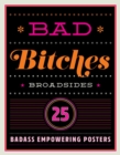 Image for Bad Bitches Broadsides : 30 Girl Power Posters for Ladies with Attitude