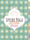 Image for Speedy yoga  : 120 peaceful poses to get your flow on