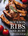 Image for Bourbon, ribs, and rubs  : the magic of cooking low and slow