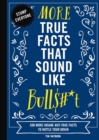Image for More True Facts That Sound Like Bull$#*t