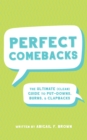 Image for Perfect Comebacks : The Ultimate (Clean) Guide to Put-Downs, Burns &amp; Clapbacks