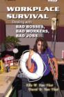 Image for Workplace Survival : Dealing with Bad Bosses, Bad Workers, and Bad Jobs