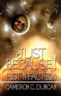 Image for Just Because! : Fict N Faction