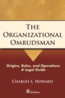 Image for The Organizational Ombudsman : Origins, Roles and Operations - A Legal Guide