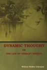 Image for Dynamic Thought; Or, The Law of Vibrant Energy