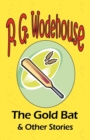 Image for The Gold Bat &amp; Other Stories - From the Manor Wodehouse Collection, a selection from the early works of P. G. Wodehouse