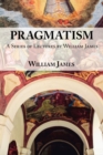 Image for Pragmatism : A Series of Lectures by William James, 1906-1907