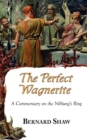 Image for The Perfect Wagnerite - A Commentary on the Niblung&#39;s Ring