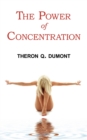 Image for The Power of Concentration - Complete Text of Dumont&#39;s Classic