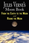 Image for Jules Verne&#39;s Moon Book - From Earth to the Moon &amp; Round the Moon - Two Complete Books