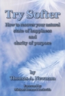 Image for Try Softer: How to recover your natural state of happiness and clarity of purpose