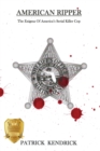 Image for American Ripper : The Enigma Of America&#39;s Serial Killer Cop