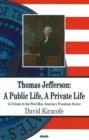 Image for Thomas Jefferson : A Public Life, A Private Life