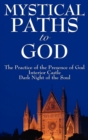 Image for Mystical Paths to God : Three Journeys: The Practice of the Presence of God, Interior Castle, Dark Night of the Soul