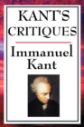 Image for Kant&#39;s Critiques : The Critique of Pure Reason, the Critique of Practical Reason, the Critique of Judgement