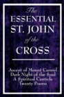 Image for The Essential St. John of the Cross : Ascent of Mount Carmel, Dark Night of the Soul, A Spiritual Canticle of the Soul, and Twenty Poems