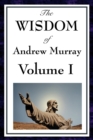 Image for The Wisdom of Andrew Murray Vol I : Humility, with Christ in the School of Prayer, Abide in Christ