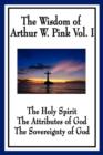 Image for The Wisdom of Arthur W. Pink Vol I : The Holy Spirit, The Attributes of God, The Sovereignty of God
