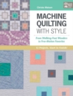 Image for Machine Quilting with Style : From Walking-Foot Wonders to Free-Motion Favorites