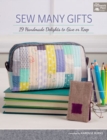 Image for Sew Many Gifts : 19 Handmade Delights to Give or Keep