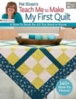 Image for Pat Sloan&#39;s teach me to make my first quilt  : a how-to book for all you need to know
