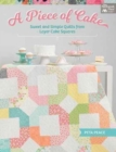 Image for A piece of cake  : sweet and simple quilts from layer cake squares