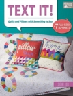Image for Text It! : Quilts and Pillows with Something to Say