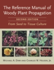 Image for The reference manual of woody plant propagation  : from seed to tissue culture