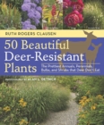 Image for 50 beautiful deer-resistant plants  : the prettiest annuals, perennials, bulbs, and shrubs that deer don&#39;t eat