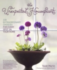 Image for The unexpected houseplant  : 220 extraordinary choices for every room in your home