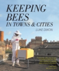 Image for Keeping Bees in Towns and Cities