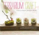 Image for Terrarium craft: create 50 magical, miniature worlds