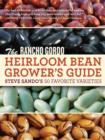 Image for Rancho Gordo Heirloom Bean Grower&#39;s Guide: Steve Sando&#39;s 50 Favorite Varieties