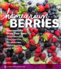 Image for Homegrown berries  : successfully grow your own strawberries, raspberries, blueberries, blackberries, and more